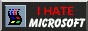 I HATE MICROSOFT!!